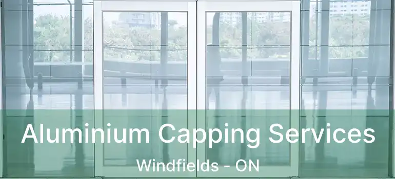  Aluminium Capping Services Windfields - ON