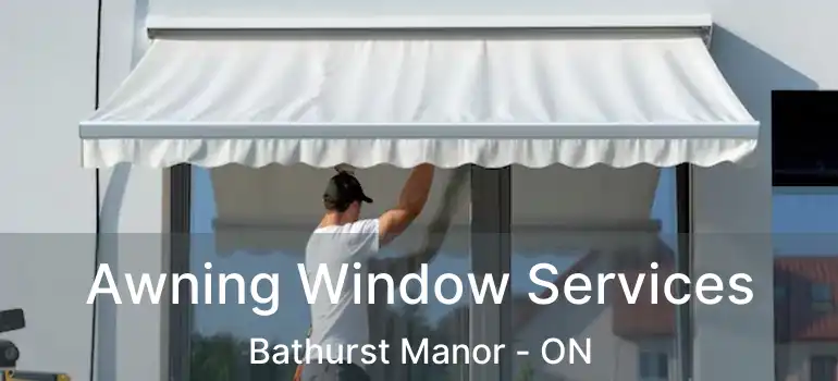 Awning Window Services Bathurst Manor - ON