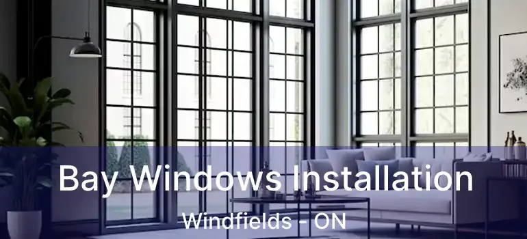  Bay Windows Installation Windfields - ON