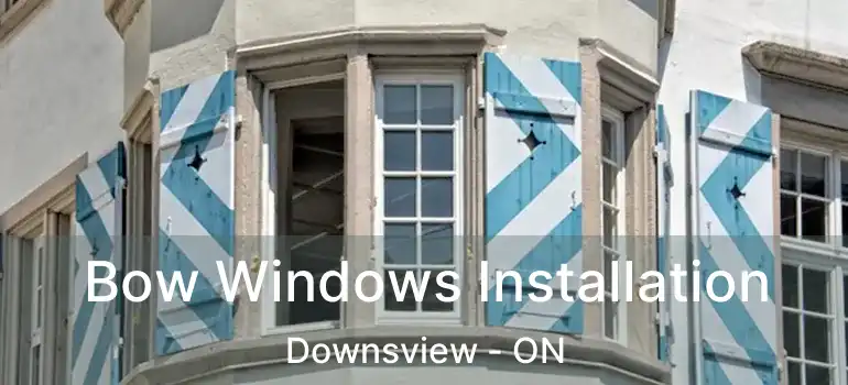  Bow Windows Installation Downsview - ON