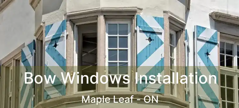  Bow Windows Installation Maple Leaf - ON