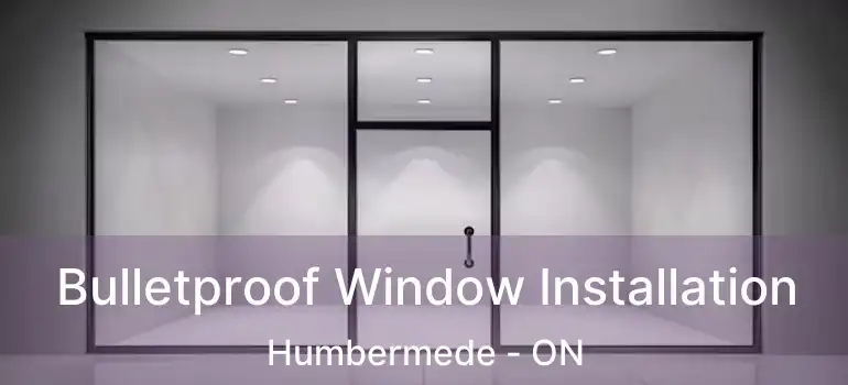  Bulletproof Window Installation Humbermede - ON