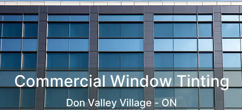  Commercial Window Tinting Don Valley Village - ON