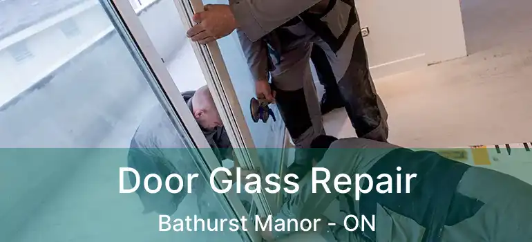  Door Glass Repair Bathurst Manor - ON