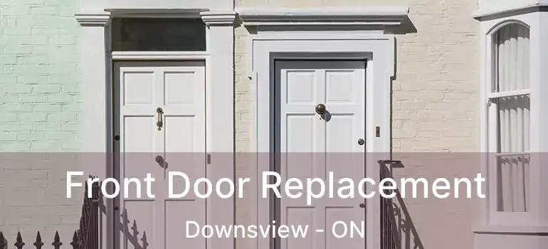  Front Door Replacement Downsview - ON