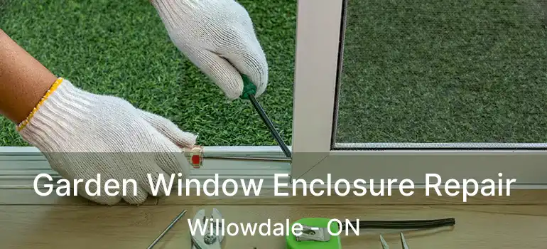  Garden Window Enclosure Repair Willowdale - ON