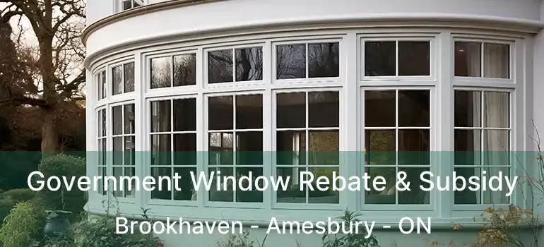  Government Window Rebate & Subsidy Brookhaven - Amesbury - ON