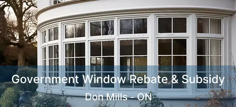  Government Window Rebate & Subsidy Don Mills - ON