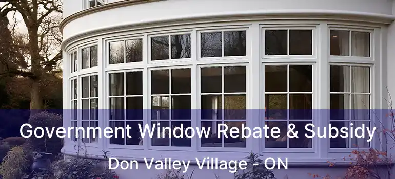  Government Window Rebate & Subsidy Don Valley Village - ON