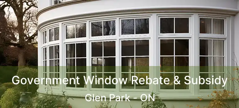  Government Window Rebate & Subsidy Glen Park - ON