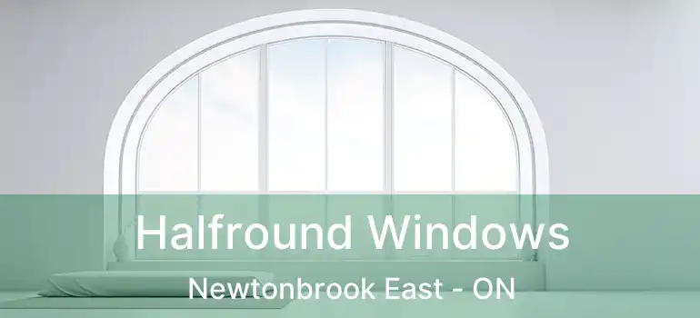  Halfround Windows Newtonbrook East - ON