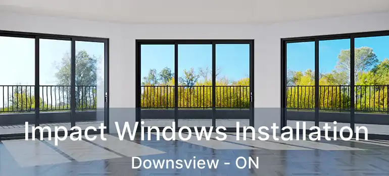  Impact Windows Installation Downsview - ON