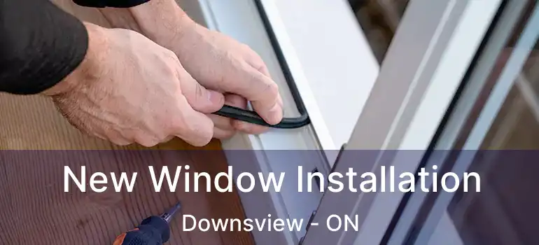  New Window Installation Downsview - ON