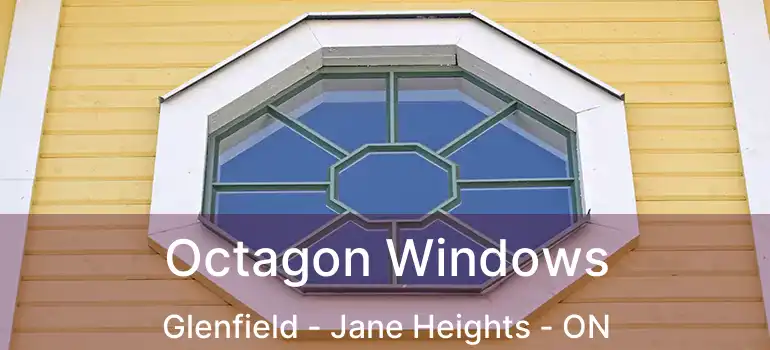  Octagon Windows Glenfield - Jane Heights - ON