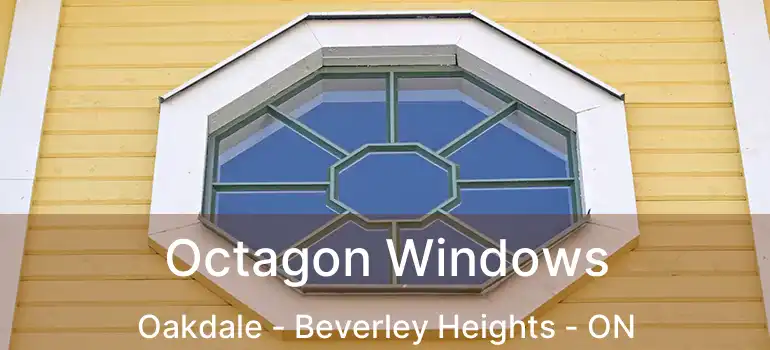  Octagon Windows Oakdale - Beverley Heights - ON