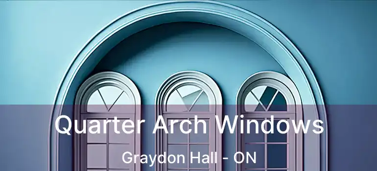  Quarter Arch Windows Graydon Hall - ON