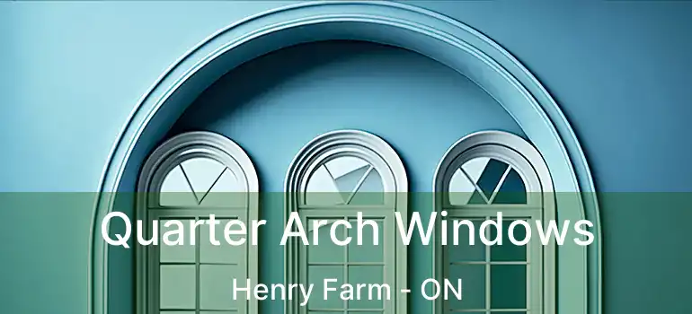  Quarter Arch Windows Henry Farm - ON