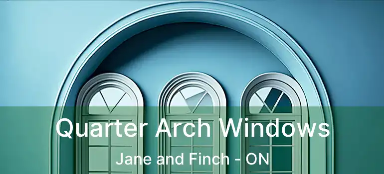 Quarter Arch Windows Jane and Finch - ON