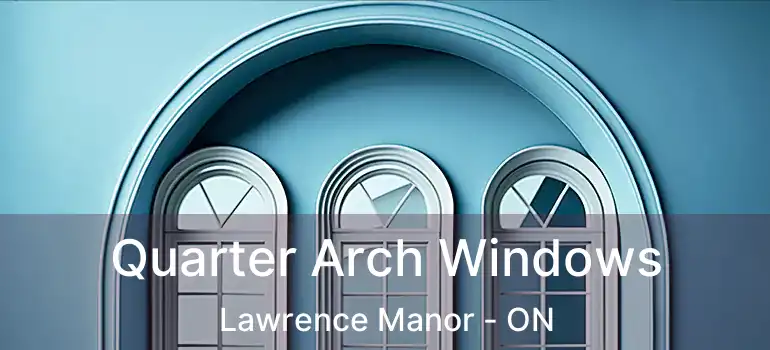  Quarter Arch Windows Lawrence Manor - ON