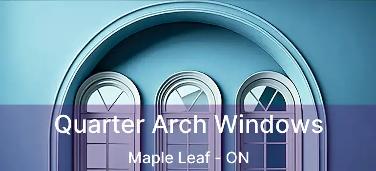  Quarter Arch Windows Maple Leaf - ON