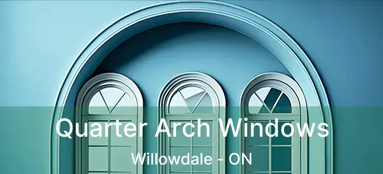  Quarter Arch Windows Willowdale - ON