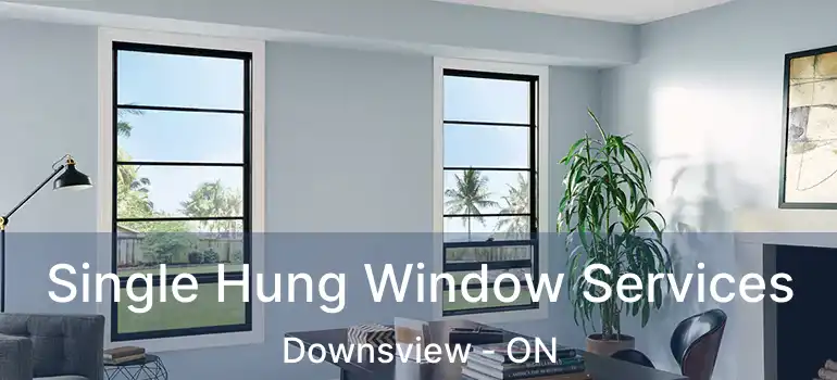  Single Hung Window Services Downsview - ON