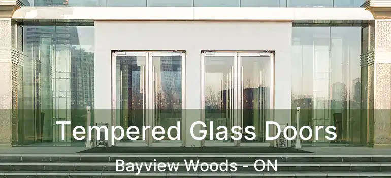  Tempered Glass Doors Bayview Woods - ON