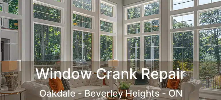  Window Crank Repair Oakdale - Beverley Heights - ON