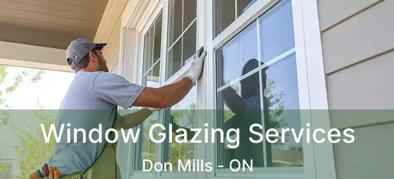  Window Glazing Services Don Mills - ON