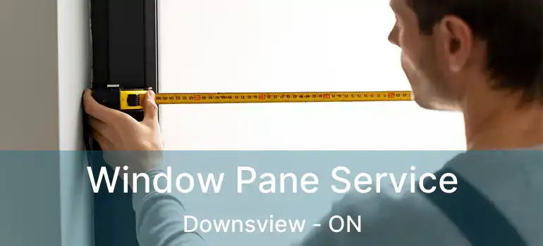  Window Pane Service Downsview - ON