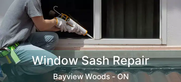  Window Sash Repair Bayview Woods - ON