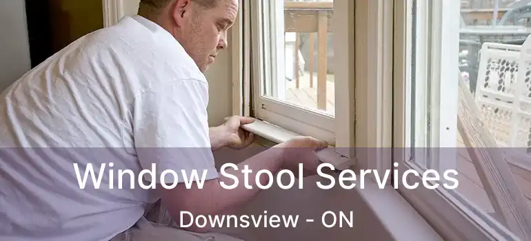  Window Stool Services Downsview - ON